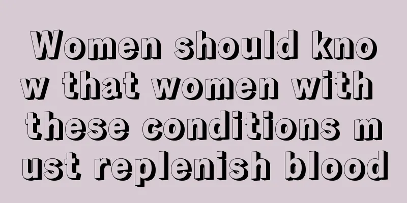 Women should know that women with these conditions must replenish blood