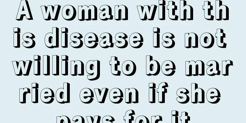 A woman with this disease is not willing to be married even if she pays for it