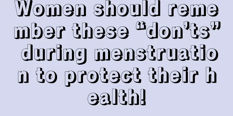 Women should remember these “don’ts” during menstruation to protect their health!