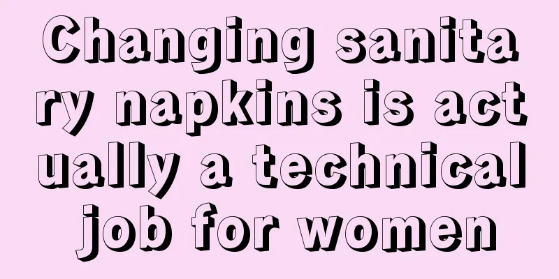 Changing sanitary napkins is actually a technical job for women