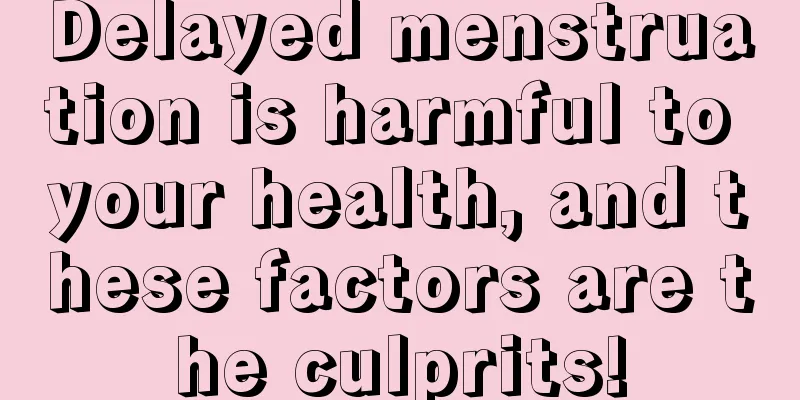 Delayed menstruation is harmful to your health, and these factors are the culprits!