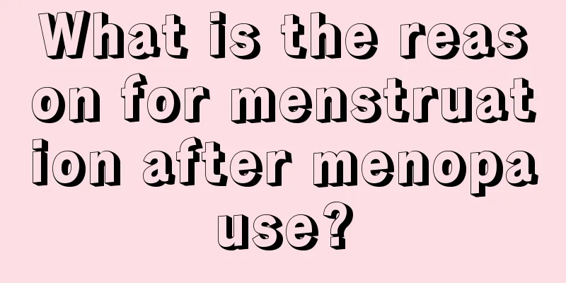 What is the reason for menstruation after menopause?