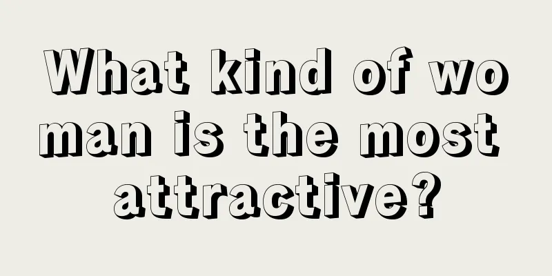 What kind of woman is the most attractive?