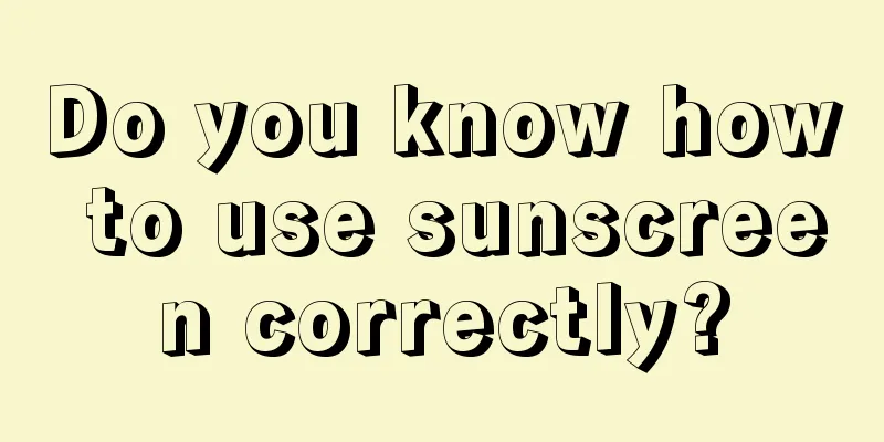 Do you know how to use sunscreen correctly?