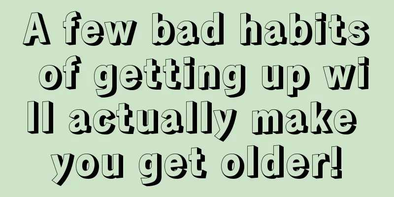 A few bad habits of getting up will actually make you get older!