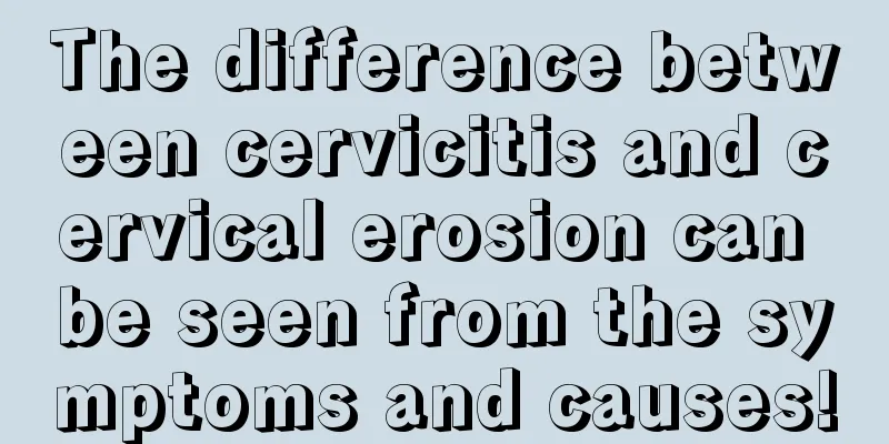 The difference between cervicitis and cervical erosion can be seen from the symptoms and causes!