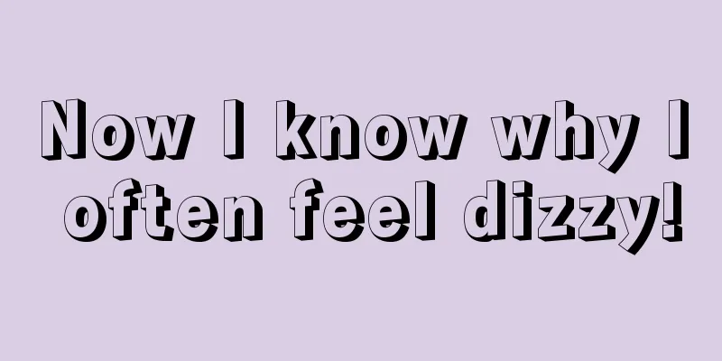 Now I know why I often feel dizzy!