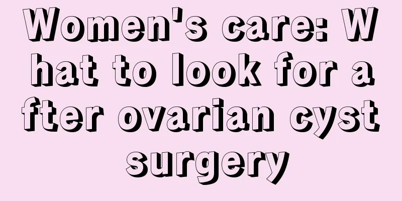 Women's care: What to look for after ovarian cyst surgery