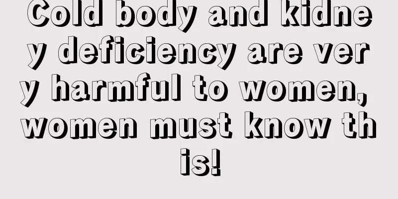 Cold body and kidney deficiency are very harmful to women, women must know this!