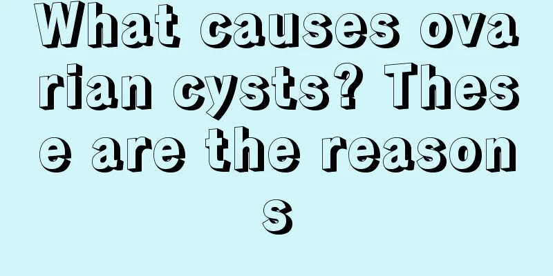 What causes ovarian cysts? These are the reasons