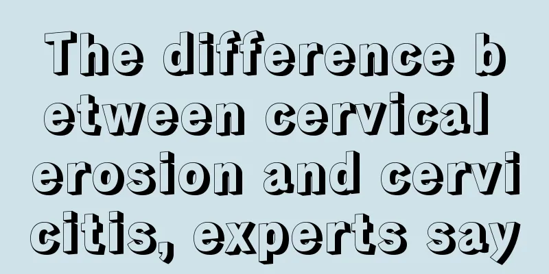 The difference between cervical erosion and cervicitis, experts say