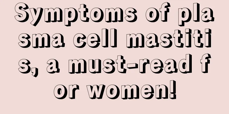 Symptoms of plasma cell mastitis, a must-read for women!