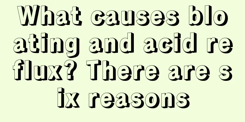 What causes bloating and acid reflux? There are six reasons