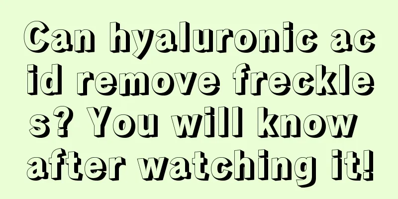 Can hyaluronic acid remove freckles? You will know after watching it!