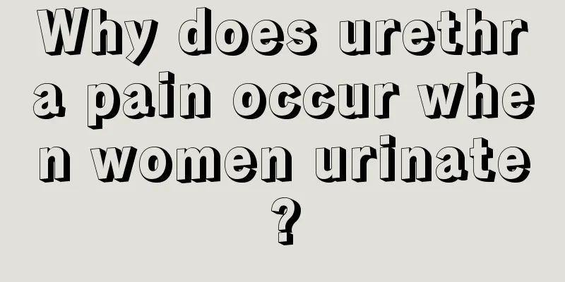 Why does urethra pain occur when women urinate?