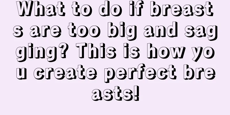 What to do if breasts are too big and sagging? This is how you create perfect breasts!