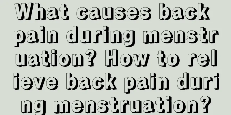 What causes back pain during menstruation? How to relieve back pain during menstruation?