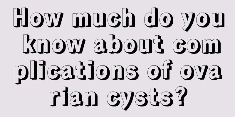 How much do you know about complications of ovarian cysts?