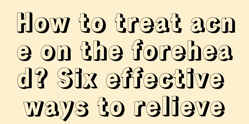 How to treat acne on the forehead? Six effective ways to relieve