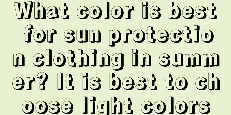 What color is best for sun protection clothing in summer? It is best to choose light colors