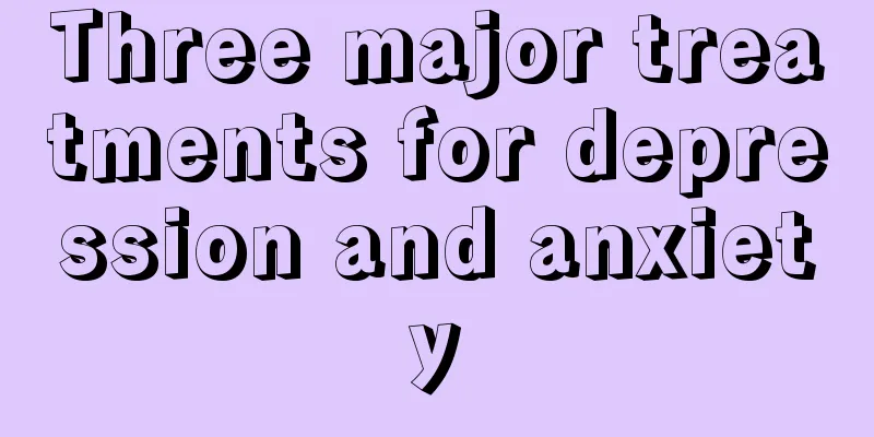 Three major treatments for depression and anxiety