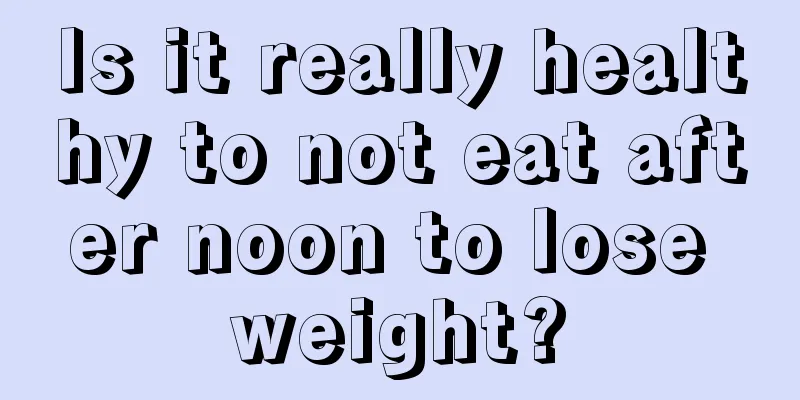 Is it really healthy to not eat after noon to lose weight?