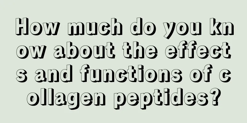 How much do you know about the effects and functions of collagen peptides?