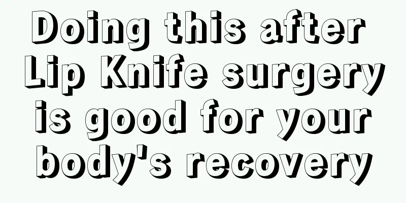 Doing this after Lip Knife surgery is good for your body's recovery