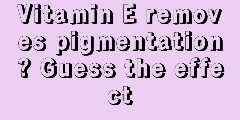 Vitamin E removes pigmentation? Guess the effect