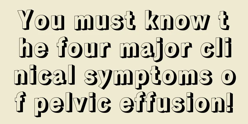 You must know the four major clinical symptoms of pelvic effusion!