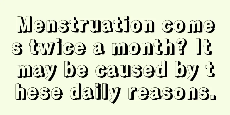 Menstruation comes twice a month? It may be caused by these daily reasons.