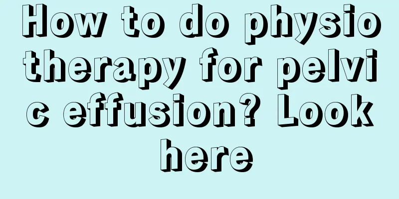 How to do physiotherapy for pelvic effusion? Look here