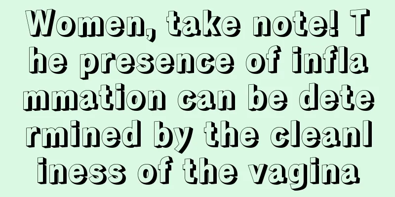 Women, take note! The presence of inflammation can be determined by the cleanliness of the vagina