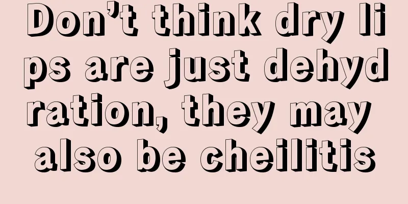 Don’t think dry lips are just dehydration, they may also be cheilitis