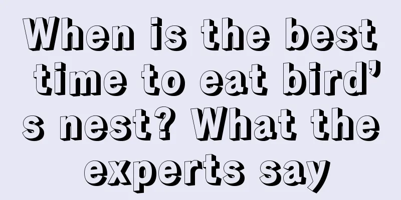 When is the best time to eat bird’s nest? What the experts say