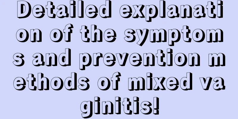 Detailed explanation of the symptoms and prevention methods of mixed vaginitis!