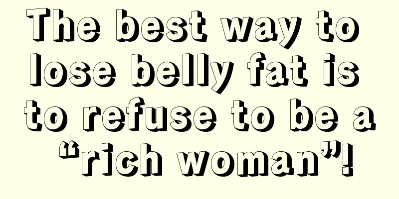 The best way to lose belly fat is to refuse to be a “rich woman”!