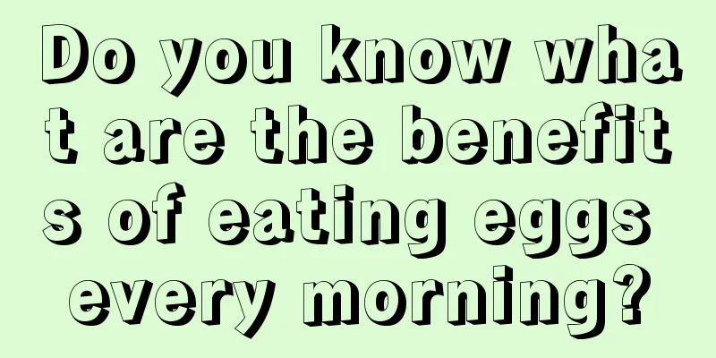 Do you know what are the benefits of eating eggs every morning?