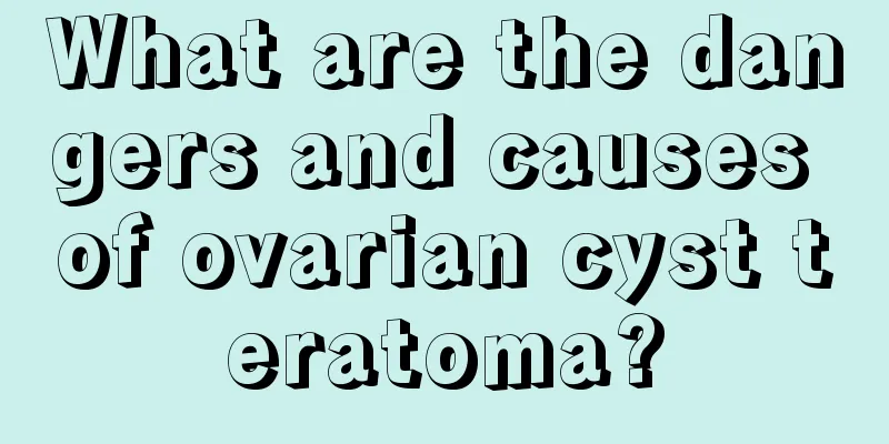 What are the dangers and causes of ovarian cyst teratoma?