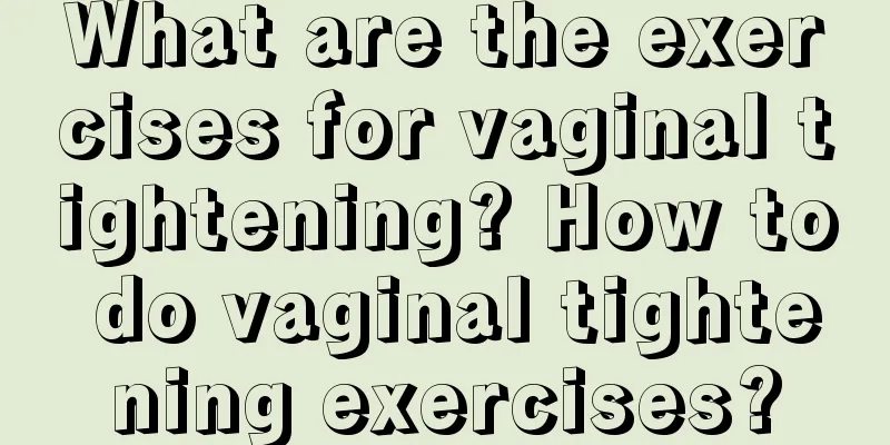 What are the exercises for vaginal tightening? How to do vaginal tightening exercises?