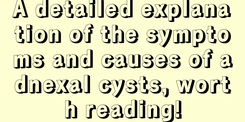 A detailed explanation of the symptoms and causes of adnexal cysts, worth reading!