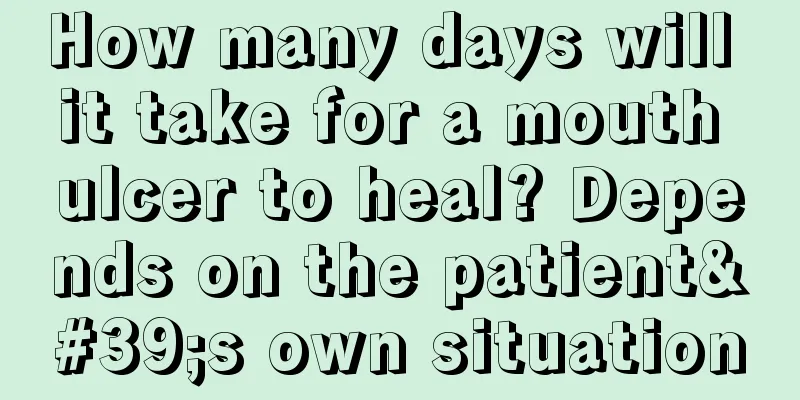 How many days will it take for a mouth ulcer to heal? Depends on the patient's own situation