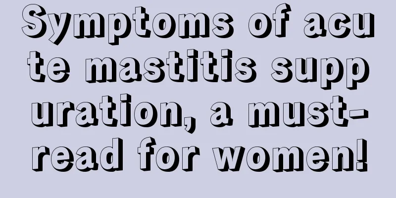 Symptoms of acute mastitis suppuration, a must-read for women!