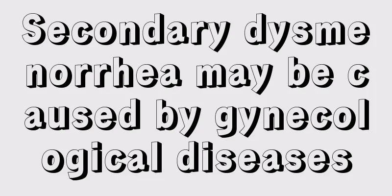 Secondary dysmenorrhea may be caused by gynecological diseases