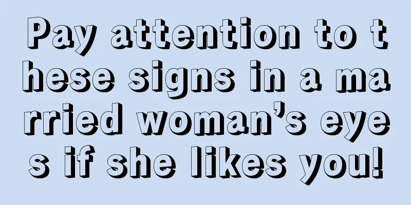 Pay attention to these signs in a married woman’s eyes if she likes you!