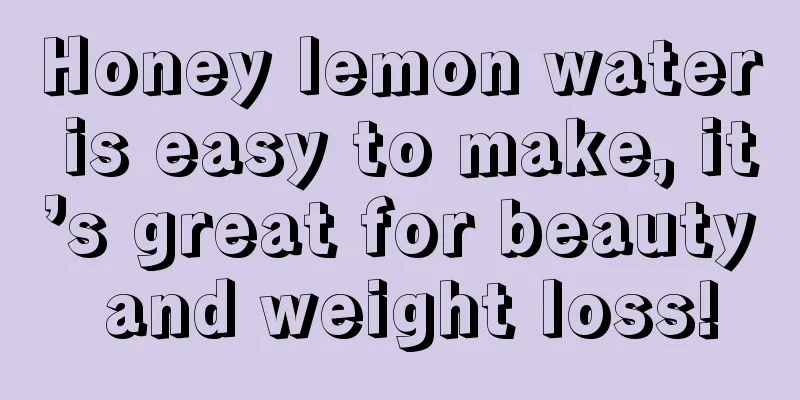 Honey lemon water is easy to make, it’s great for beauty and weight loss!