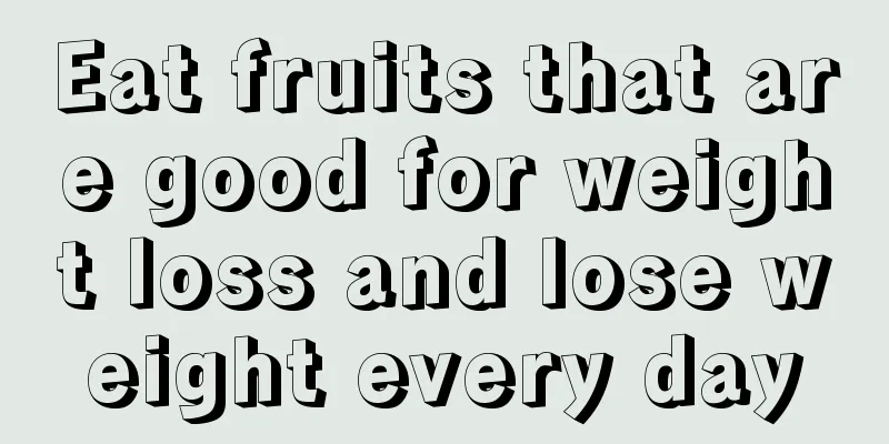 Eat fruits that are good for weight loss and lose weight every day