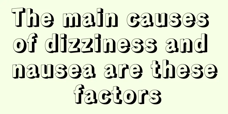 The main causes of dizziness and nausea are these factors