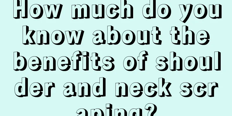 How much do you know about the benefits of shoulder and neck scraping?