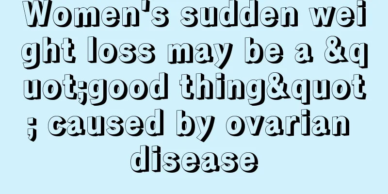 Women's sudden weight loss may be a "good thing" caused by ovarian disease